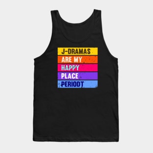 J-Dramas are my happy place periodt Tank Top